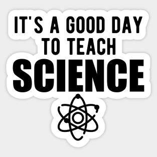 Science - It's a good day  to teach science Sticker